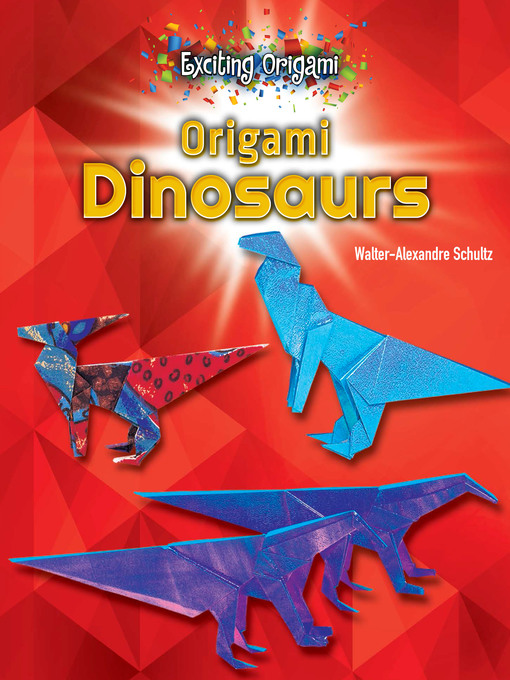 Title details for Origami Dinosaurs by Walter-Alexandre Schultz - Available